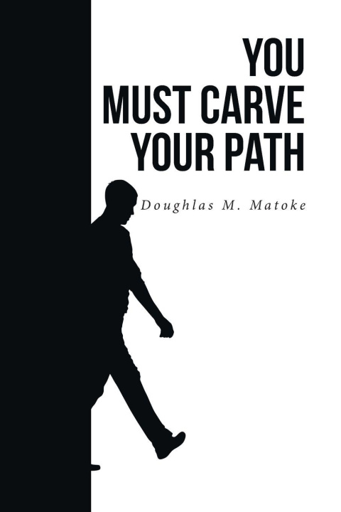 Kniha You Must Carve Your Path Doughlas M. Matoke