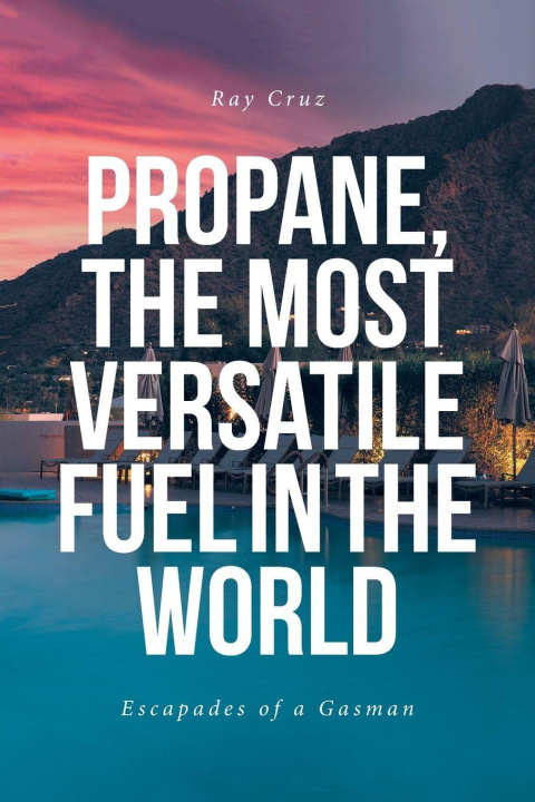Knjiga Propane, the Most Versatile Fuel in the World Ray Cruz