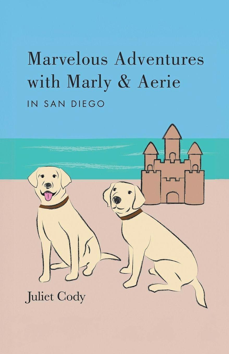 Kniha Marvelous Adventures with Marly and Aerie in San Diego Juliet Cody