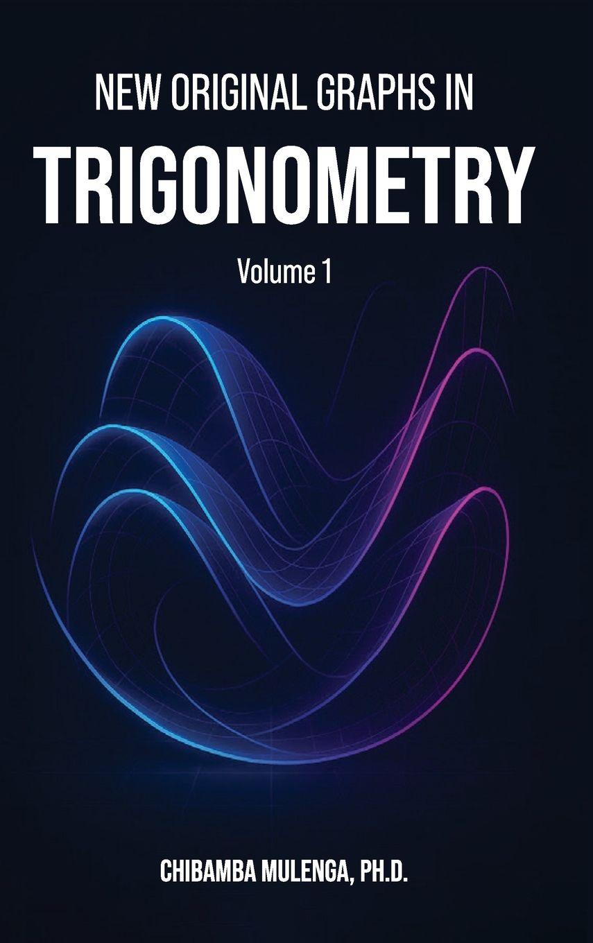 Kniha New Original Graphs in Trigonometry Ph.D. Chibamba Mulenga