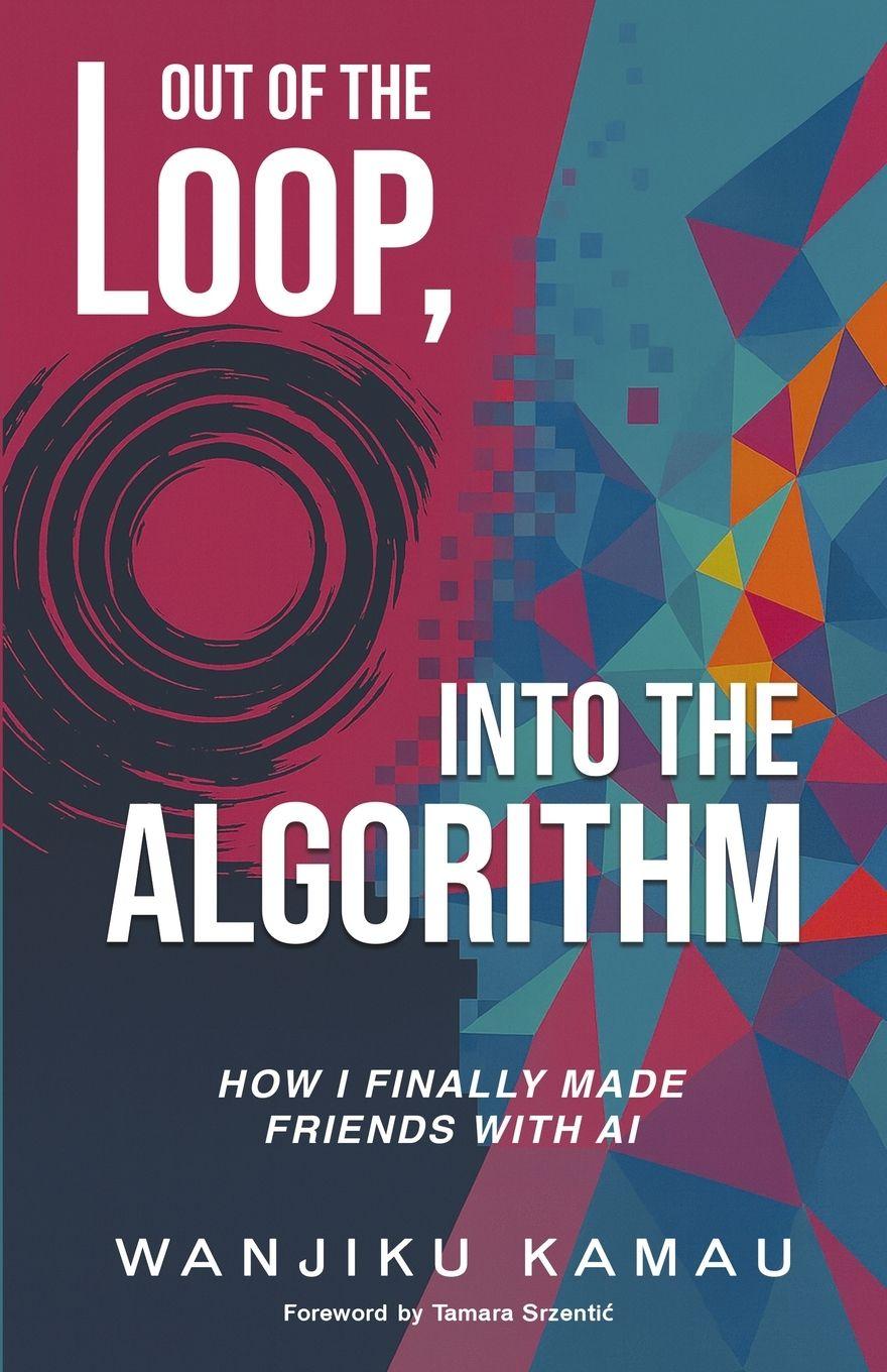 Kniha Out of the Loop, Into the Algorithm Wanjiku Kamau