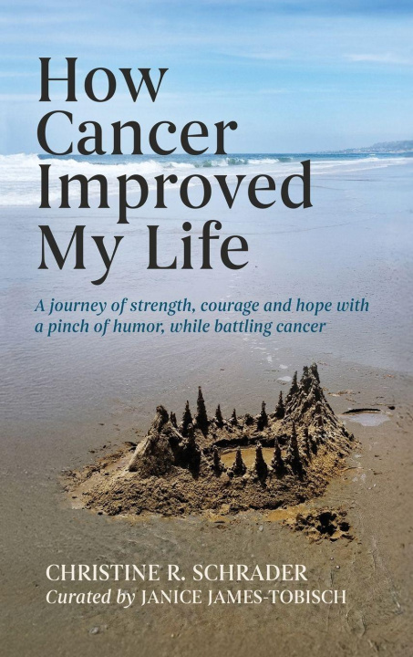 Book How Cancer Improved My Life Christine R Schrader