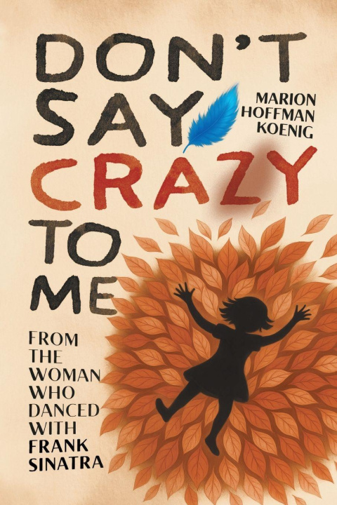 Kniha Don't Say Crazy to Me Marion Hoffman Koenig