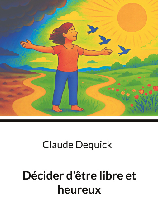 Kniha DECIDER D ETRE LIBRE ET HEUREUX DEQUICK CLAUDE