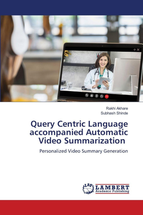 Knjiga Query Centric Language accompanied Automatic Video Summarization Rakhi Akhare