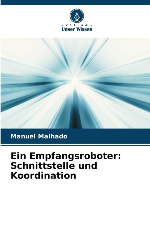 Knjiga Ein Empfangsroboter: Schnittstelle und Koordination Manuel Malhado