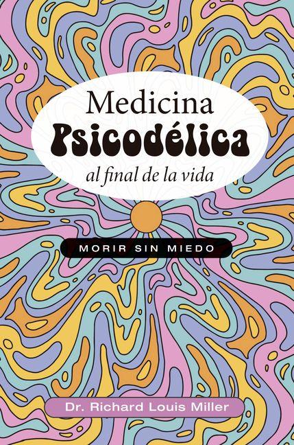 Kniha MEDICINA PSICODELICA AL FINAL DE LA VIDA RICHARD LOUIS MILLER