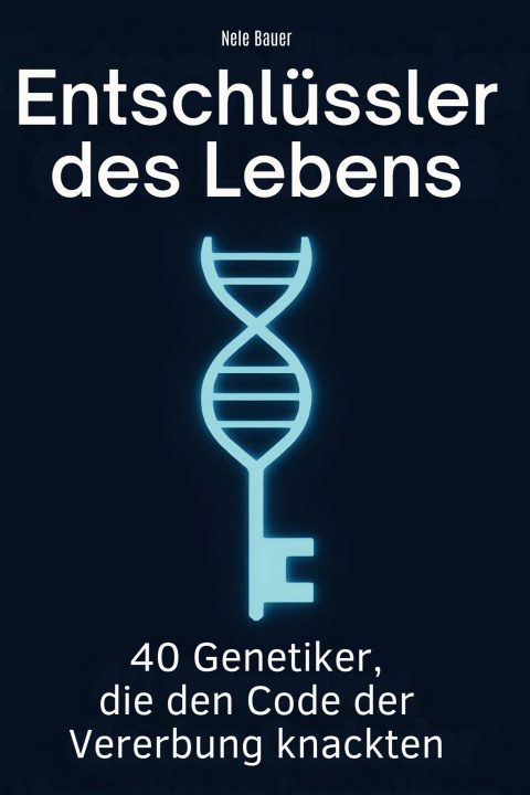 Kniha Entschlüssler des Lebens Nele Bauer