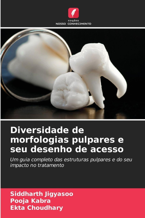 Knjiga Diversidade de morfologias pulpares e seu desenho de acesso Siddharth Jigyasoo