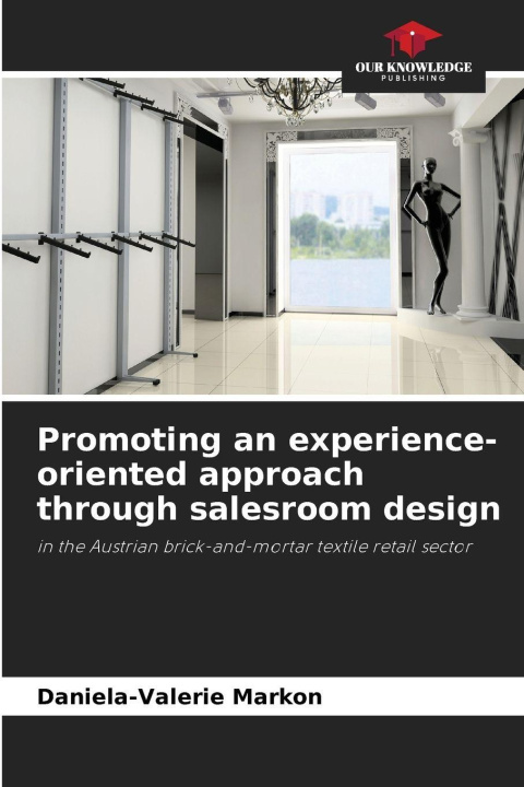 Книга Promoting an experience-oriented approach through salesroom design Daniela-Valerie Markon