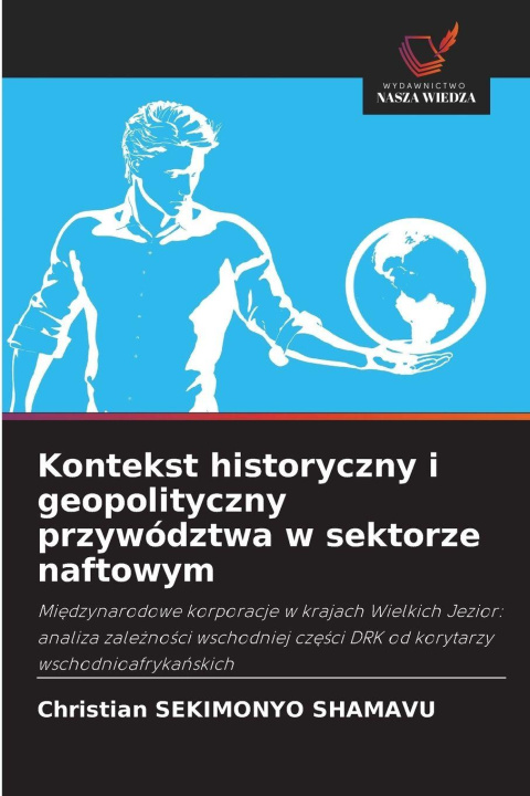 Kniha Kontekst historyczny i geopolityczny przywództwa w sektorze naftowym Christian SEKIMONYO SHAMAVU