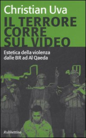 Kniha terrore corre sul video. Estetica della violenza dalle BR ad Al Qaeda Christian Uva