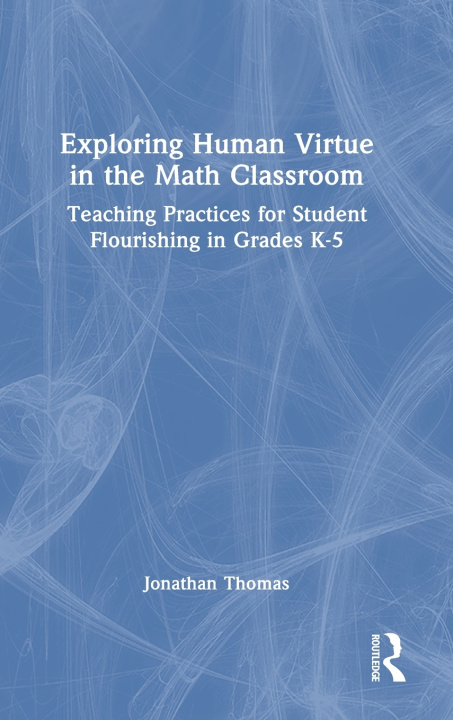Kniha Exploring Human Virtue in the Math Classroom Thomas