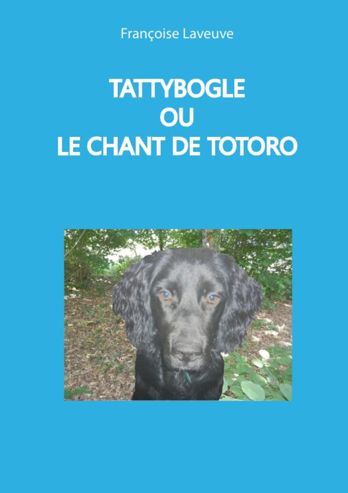 Book TATTYBOGLE OU LE CHANT DE TOTORO Françoise Laveuve