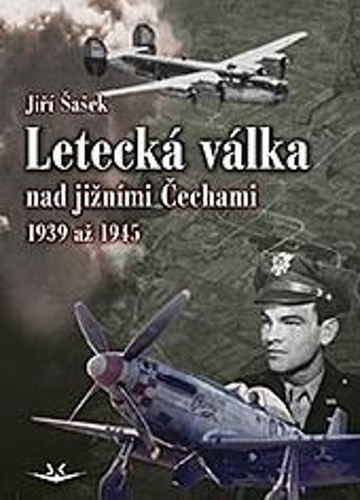 Книга Letecká válka nad jižními Čechami 1939 až 1945 Jiří Šašek
