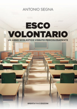 Kniha Esco volontario. Un anno scolastico vissuto pericolosamente Antonio Segna