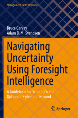 Kniha Navigating Uncertainty Using Foresight Intelligence Bruce Garvey