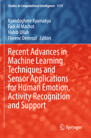Kniha Recent Advances in Machine Learning Techniques and Sensor Applications for Human Emotion, Activity Recognition and Support Kyandoghere Kyamakya
