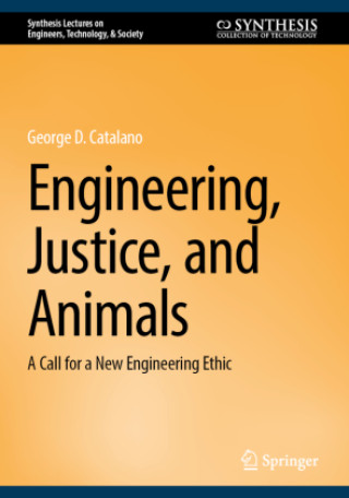 Kniha Engineering, Justice, and Animals George D. Catalano