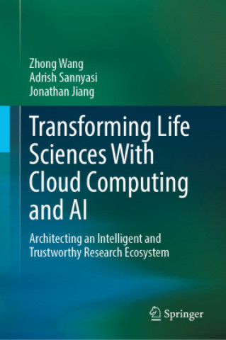 Kniha Transforming Life Sciences With Cloud Computing and AI Zhong Wang