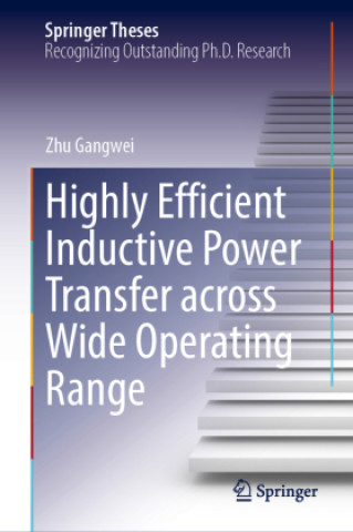 Kniha Highly Efficient Inductive Power Transfer across Wide Operating Range Zhu Gangwei