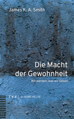 Kniha Die Macht der Gewohnheit James K.A. Smith