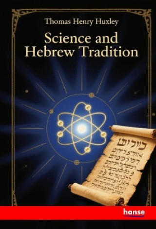 Kniha Science and Hebrew Tradition Thomas Henry Huxley