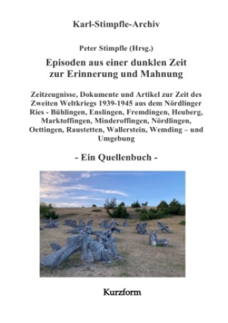 Buch Episoden aus einer dunklen Zeit zur Erinnerung und Mahnung - ein Quellenbuch - Kurzform - Peter Stimpfle