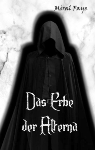 Kniha Das Erbe der Alterna Miral Faye