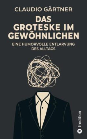 Kniha Das Groteske im Gewöhnlichen Claudio Gärtner