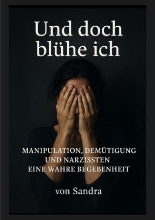 Kniha Und doch blühe ich Sandra Pseudonym