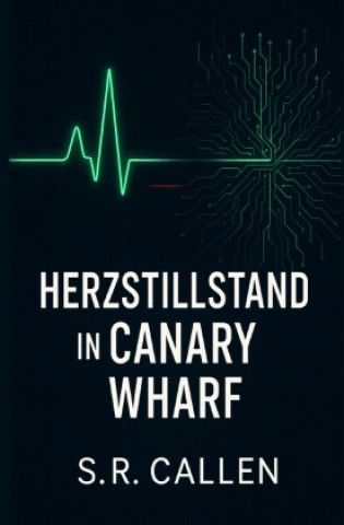 Kniha Herzstillstand in Canary Wharf S. R. Callen