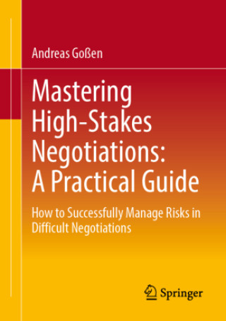 Книга Mastering High-Stakes Negotiations: A Practical Guide Andreas Goßen