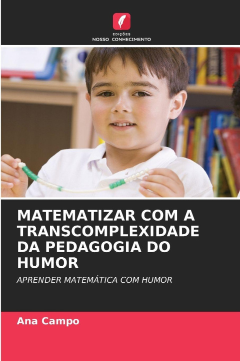 Kniha MATEMATIZAR COM A TRANSCOMPLEXIDADE DA PEDAGOGIA DO HUMOR Ana Campo