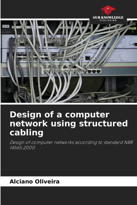 Kniha Design of a computer network using structured cabling Alciano Oliveira
