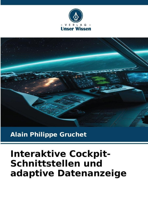 Kniha Interaktive Cockpit-Schnittstellen und adaptive Datenanzeige Alain Philippe Gruchet