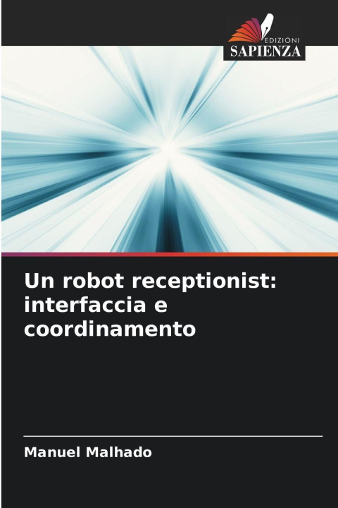 Kniha Un robot receptionist: interfaccia e coordinamento Manuel Malhado