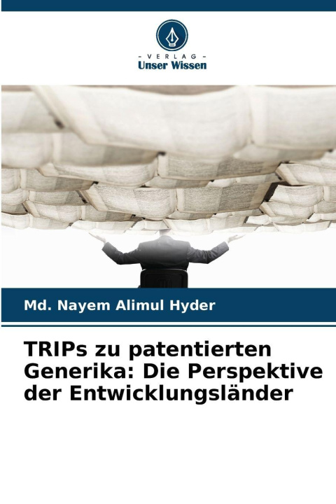 Kniha TRIPs zu patentierten Generika: Die Perspektive der Entwicklungsländer Md. Nayem Alimul Hyder