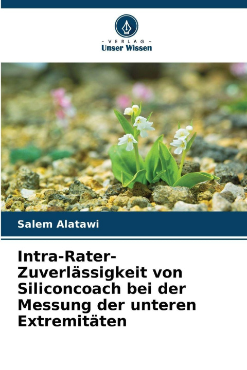 Kniha Intra-Rater-Zuverlässigkeit von Siliconcoach bei der Messung der unteren Extremitäten Salem Alatawi