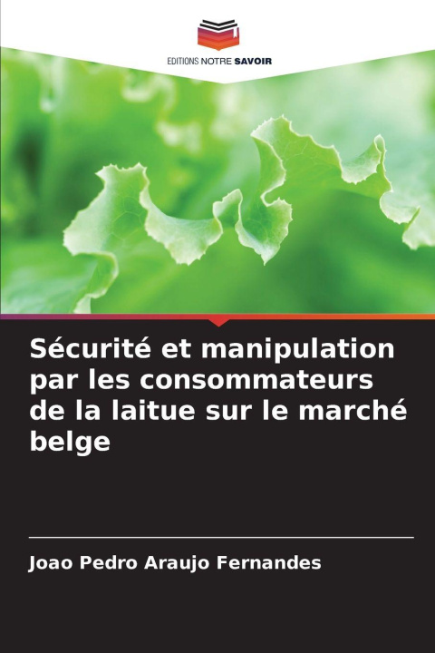 Kniha Sécurité et manipulation par les consommateurs de la laitue sur le marché belge João Pedro Araújo Fernandes