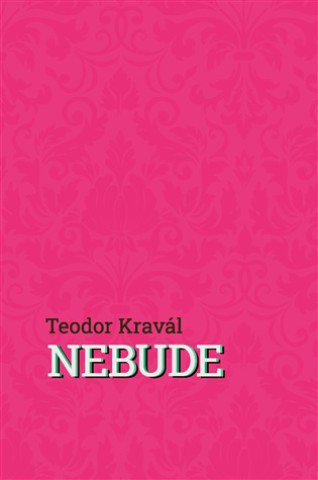 Kniha Nebude Teodor Kravál