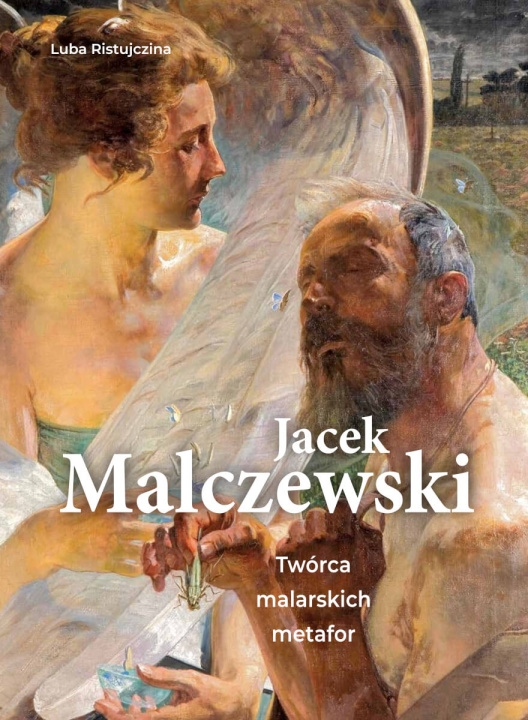 Carte Jacek Malczewski. Twórca malarskich metafor Luba Ristujczina