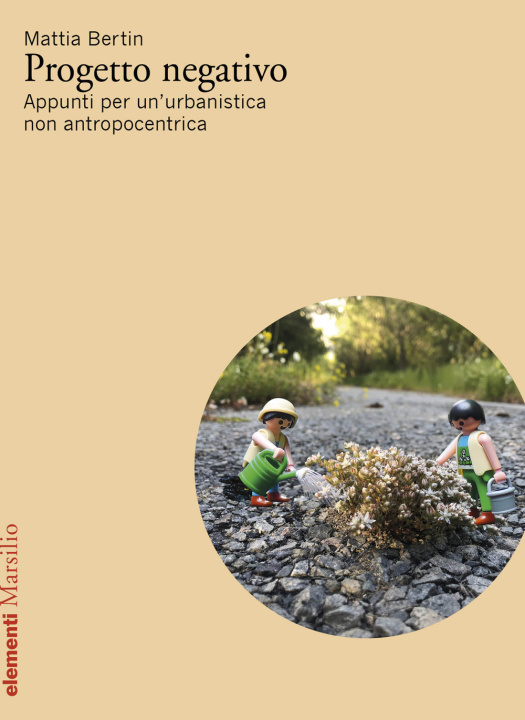Libro Progetto negativo. Appunti per un’urbanistica non antropocentrica Mattia Bertin