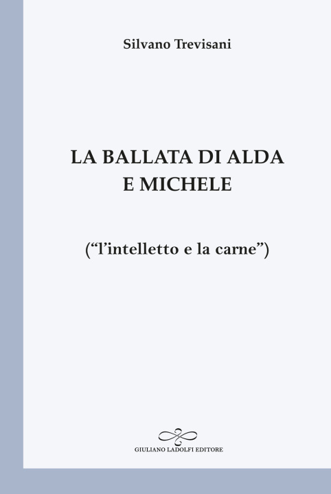Kniha ballata di Alda e Michele («l'intelletto e la carne») Silvano Trevisani