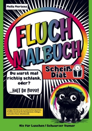 Kniha Fluch Malbuch Scheiß Diät! -Du warst mal schlank, oder?- Halt die Fresse!- Mella Mertens