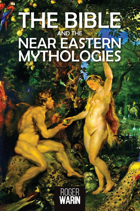 Kniha The Bible and the Near Eastern Mythologies Roger Warin