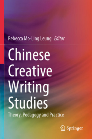 Kniha Chinese Creative Writing Studies Rebecca Mo-Ling Leung