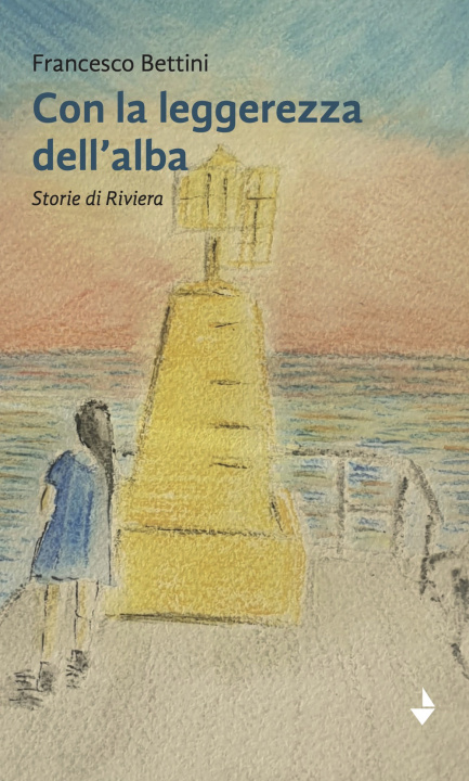 Kniha Con la leggerezza dell'alba. Storie di riviera Francesco Bettini