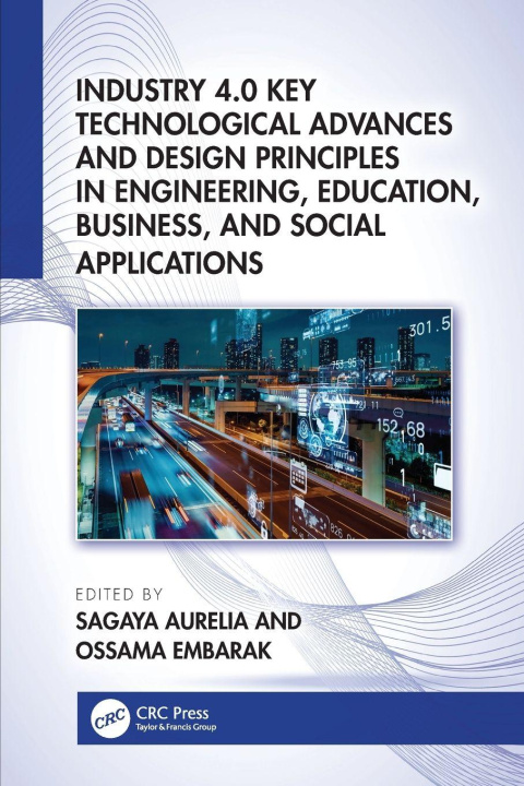 Kniha Industry 4.0 Key Technological Advances and Design Principles in Engineering, Education, Business, and Social Applications Sagaya Aurelia