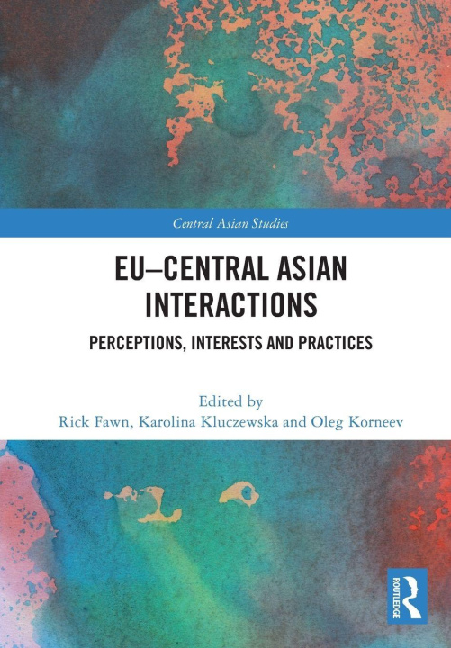 Kniha EU–Central Asian Interactions Rick Fawn